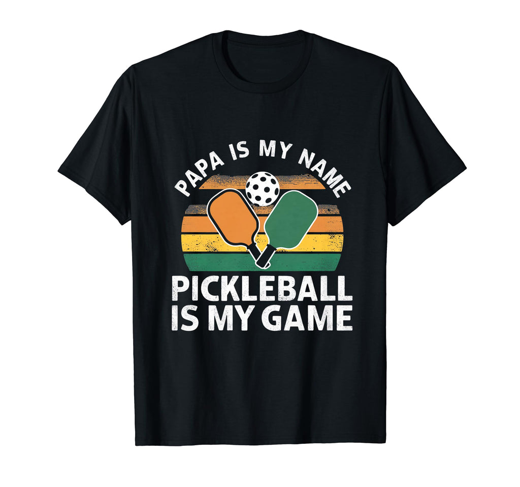 Papa My Name Pickleball My Game T-Shirt - Fun Novelty Design for Adults - T-Shirt, Sweatshirt, Hoodie