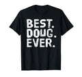 Best Doug Ever Funny Personalized Name T-Shirt - Trendy Graphic Men Women - T-Shirt, Sweatshirt, Hoodie