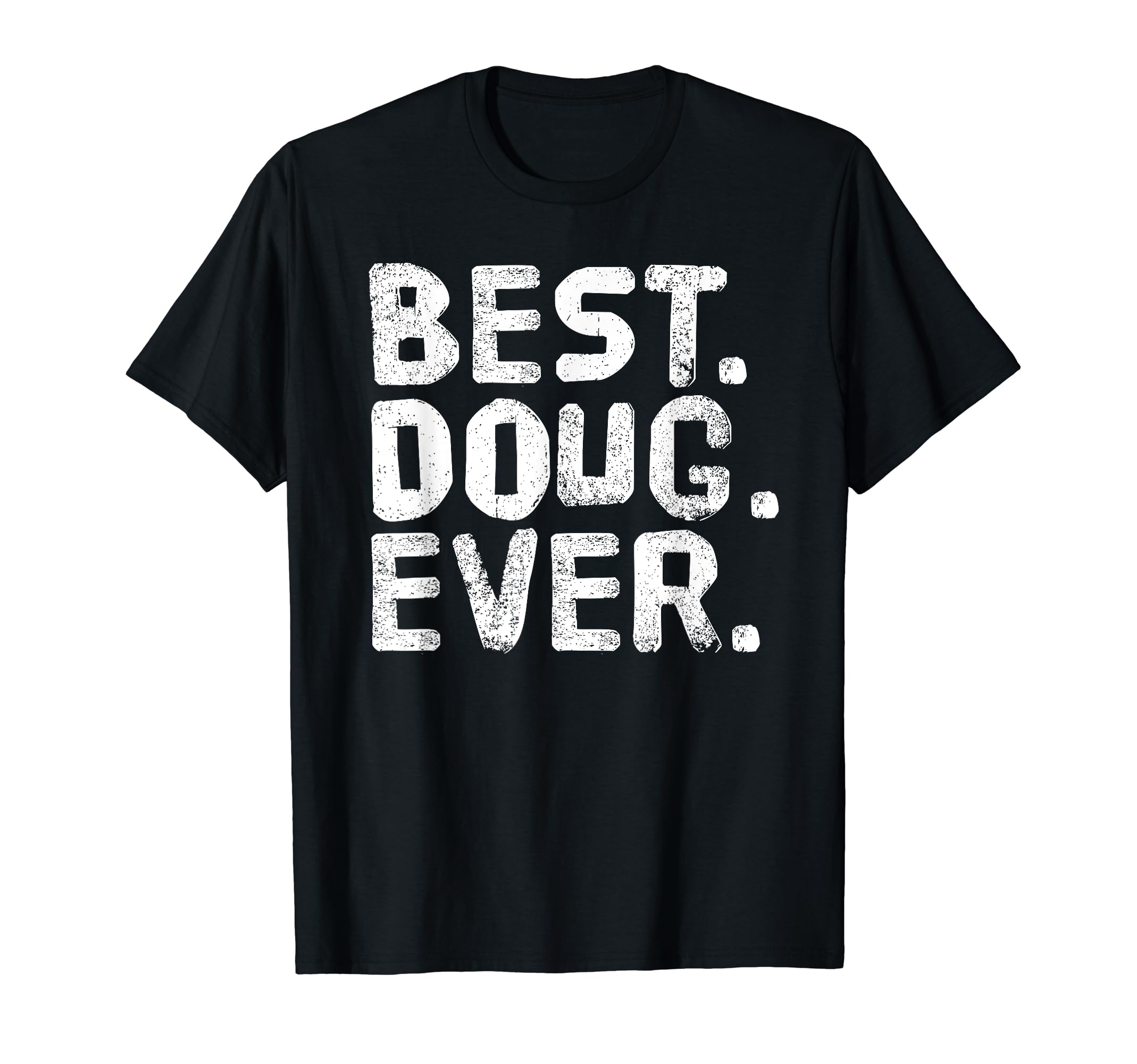 Best Doug Ever Funny Personalized Name T-Shirt - Trendy Graphic Men Women - T-Shirt, Sweatshirt, Hoodie