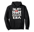 My Mom Baller Era Baseball Soccer Hoodie - Fun Novelty Design for Adults - T-Shirt, Sweatshirt, Hoodie