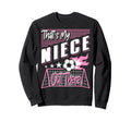 Thats My Niece Out There Soccer Sweatshirt - Trendy Graphic for Adults - T-Shirt, Sweatshirt, Hoodie