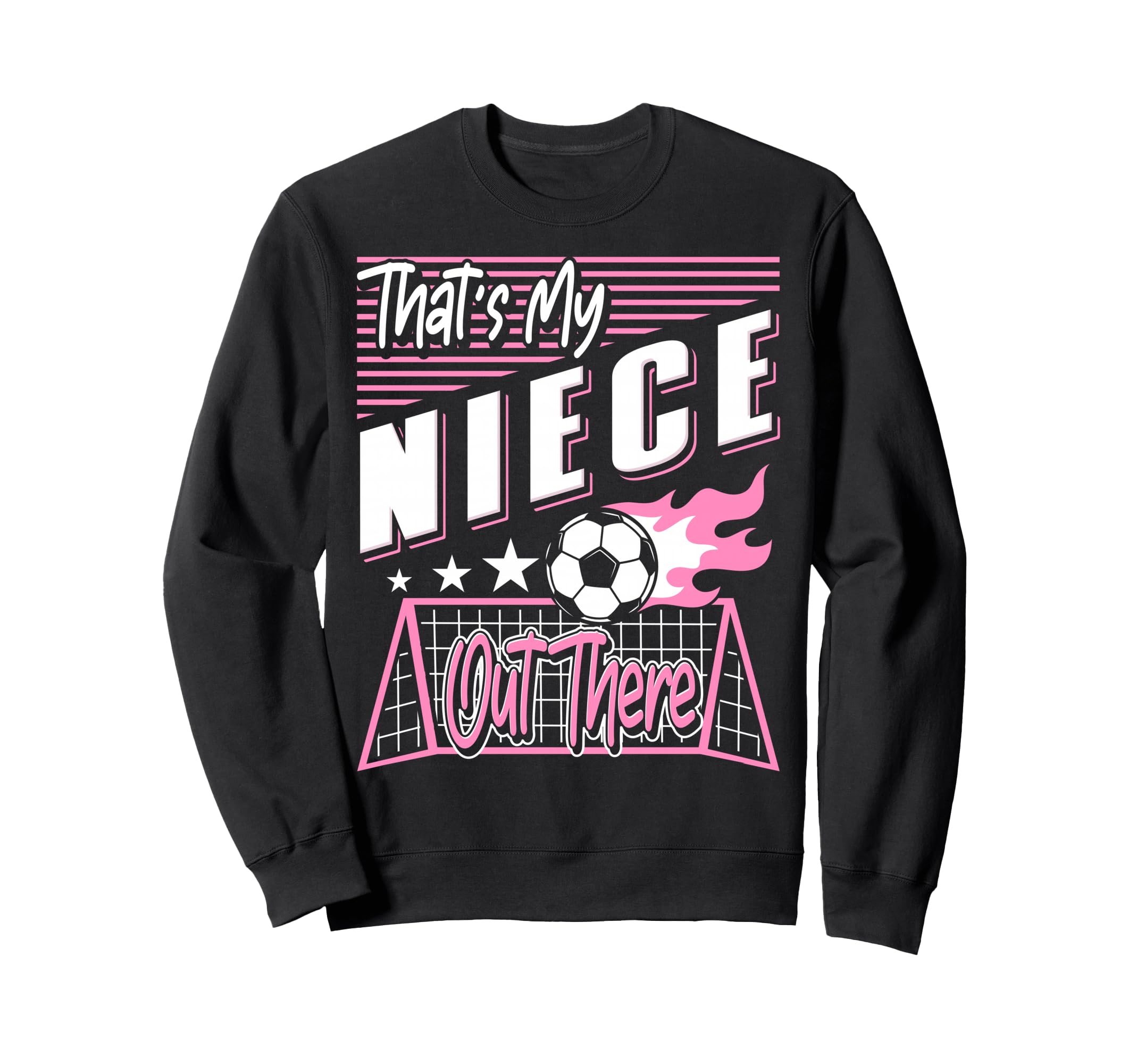 Thats My Niece Out There Soccer Sweatshirt - Trendy Graphic for Adults - T-Shirt, Sweatshirt, Hoodie