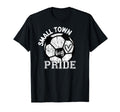 Small Town Big Pride Soccer T-Shirt - Unique Graphic Men Women - T-Shirt, Sweatshirt, Hoodie