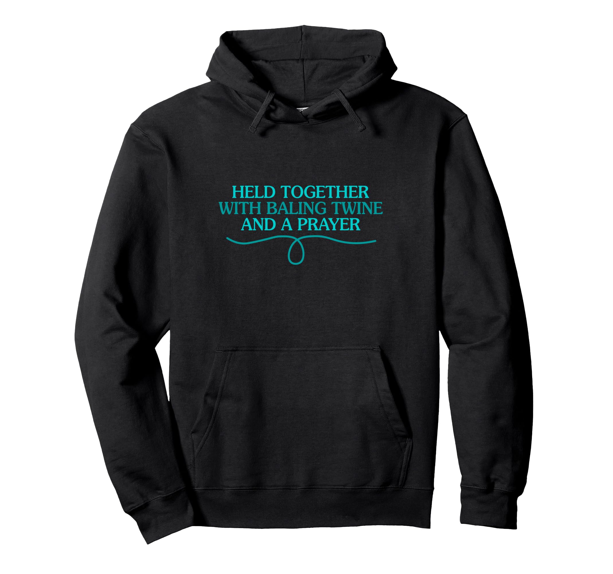 Held Together Baling Twine And Prayer Hoodie - Fun Novelty Design Men Women - T-Shirt, Sweatshirt, Hoodie