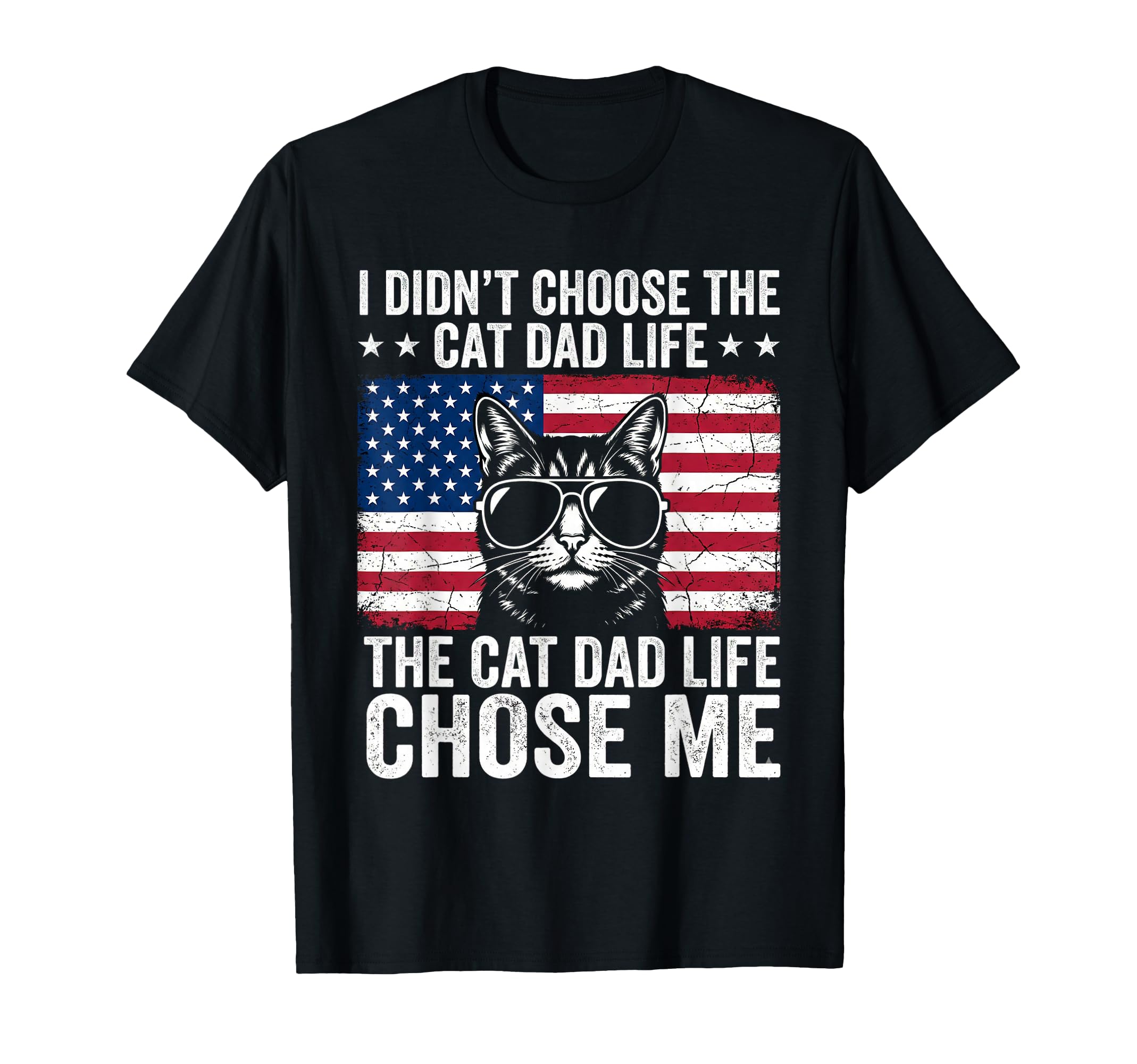 Cat Dad Life Chose Me American Flag T-Shirt - Graphic Print Men Women - T-Shirt, Sweatshirt, Hoodie