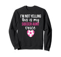 My Soccer Aunt Voice Aunt Soccer Player Sweatshirt - Unique Graphic Unisex - T-Shirt, Sweatshirt, Hoodie