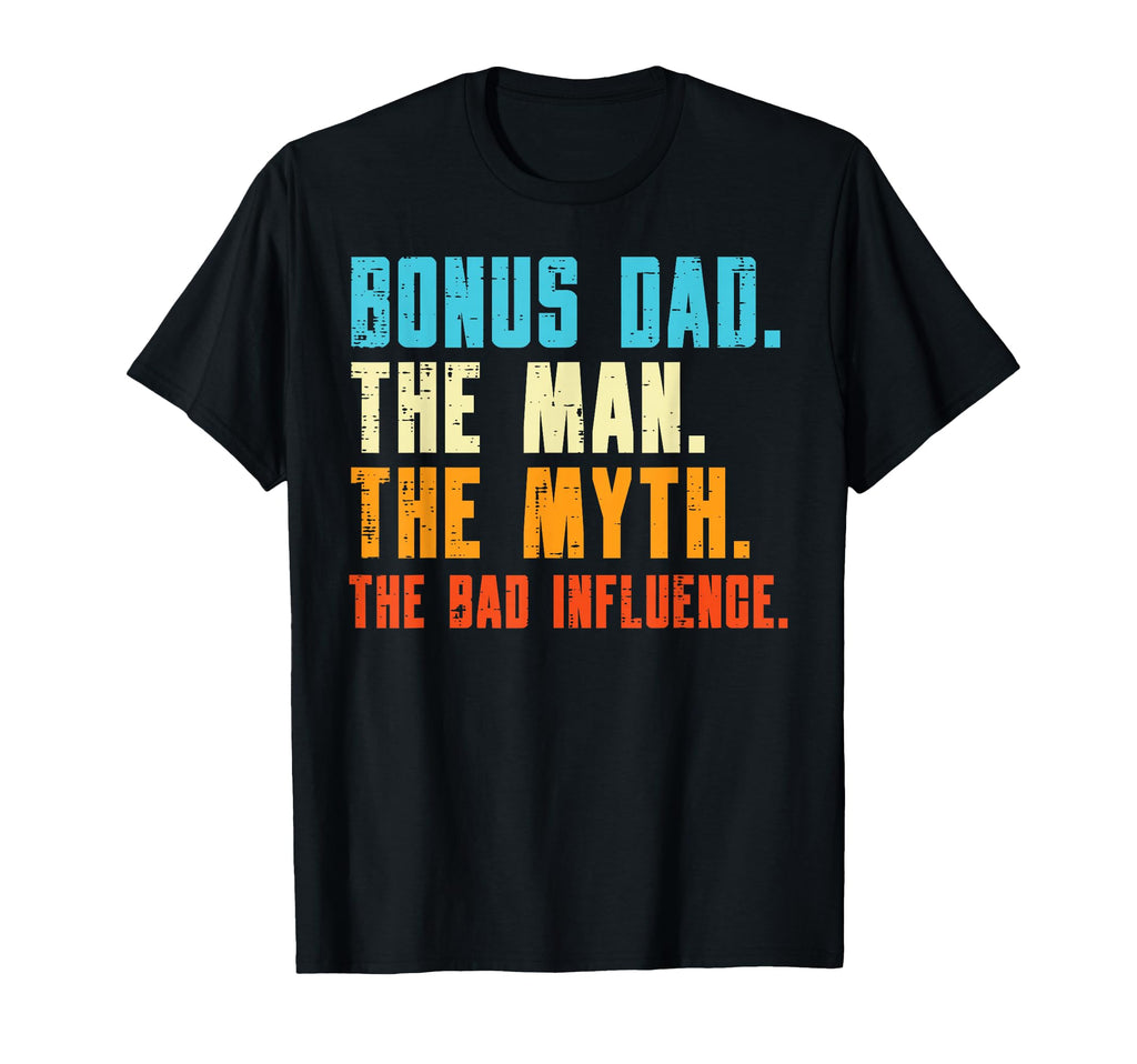 Bonus Dad Myth Bad Influence Funny T-Shirt - Trendy Graphic Men Women - T-Shirt, Sweatshirt, Hoodie
