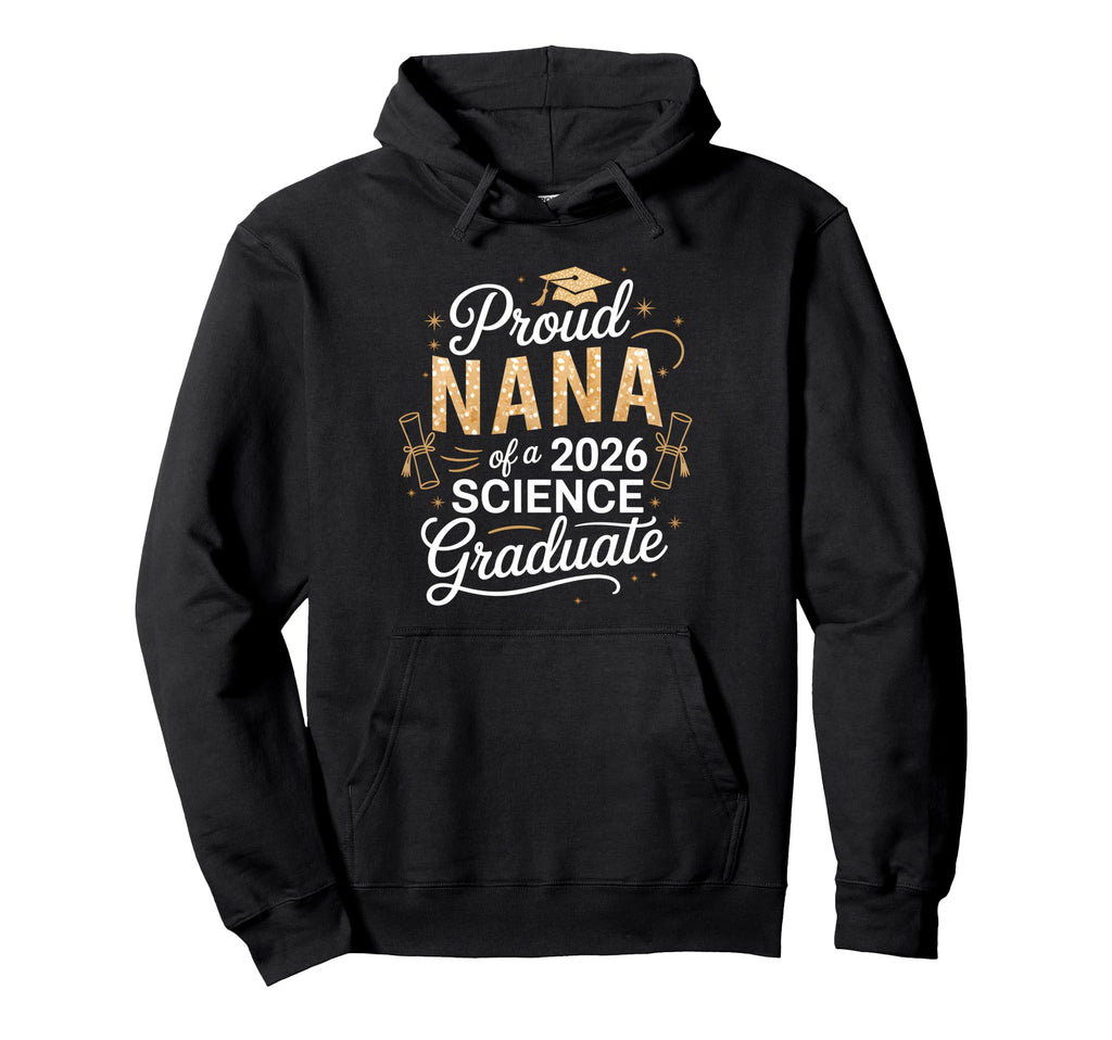 Proud Nana Class 2026 Science Graduate Hoodie - Streetwear Style Men Women - T-Shirt, Sweatshirt, Hoodie