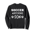 Soccer Watching Son Sport Game Outfit Sweatshirt - Novelty Apparel Unisex - T-Shirt, Sweatshirt, Hoodie