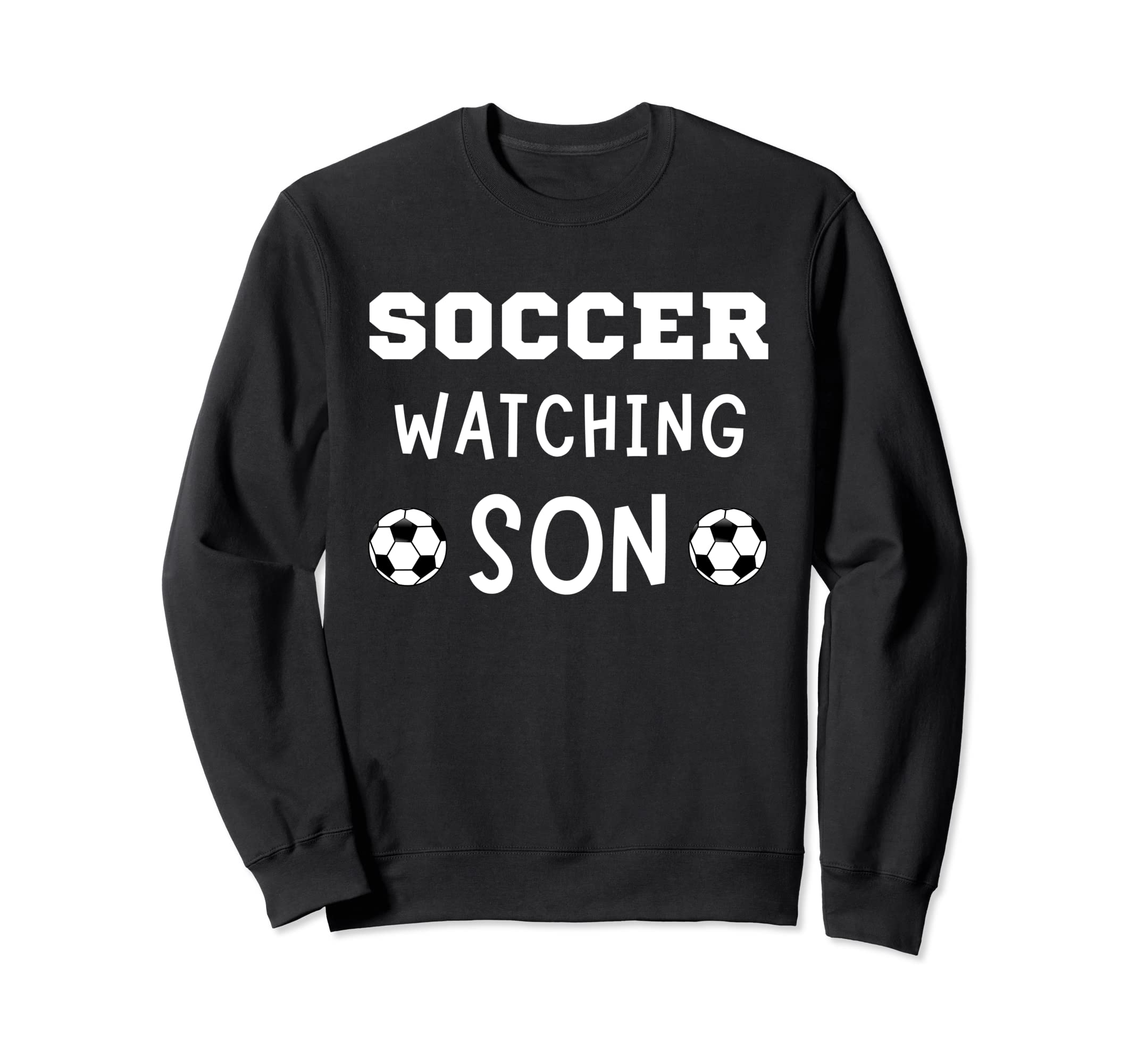 Soccer Watching Son Sport Game Outfit Sweatshirt - Novelty Apparel Unisex - T-Shirt, Sweatshirt, Hoodie