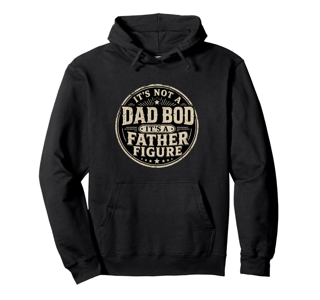 Papa Its Not Dad Bod Its Father Figure Hoodie - Graphic Print Men Women - T-Shirt, Sweatshirt, Hoodie