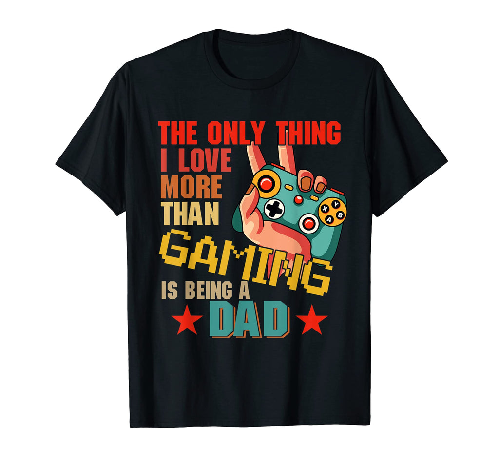 I Love More Than Gaming Is Being Dad T-Shirt - Minimalist Print for Adults - T-Shirt, Sweatshirt, Hoodie