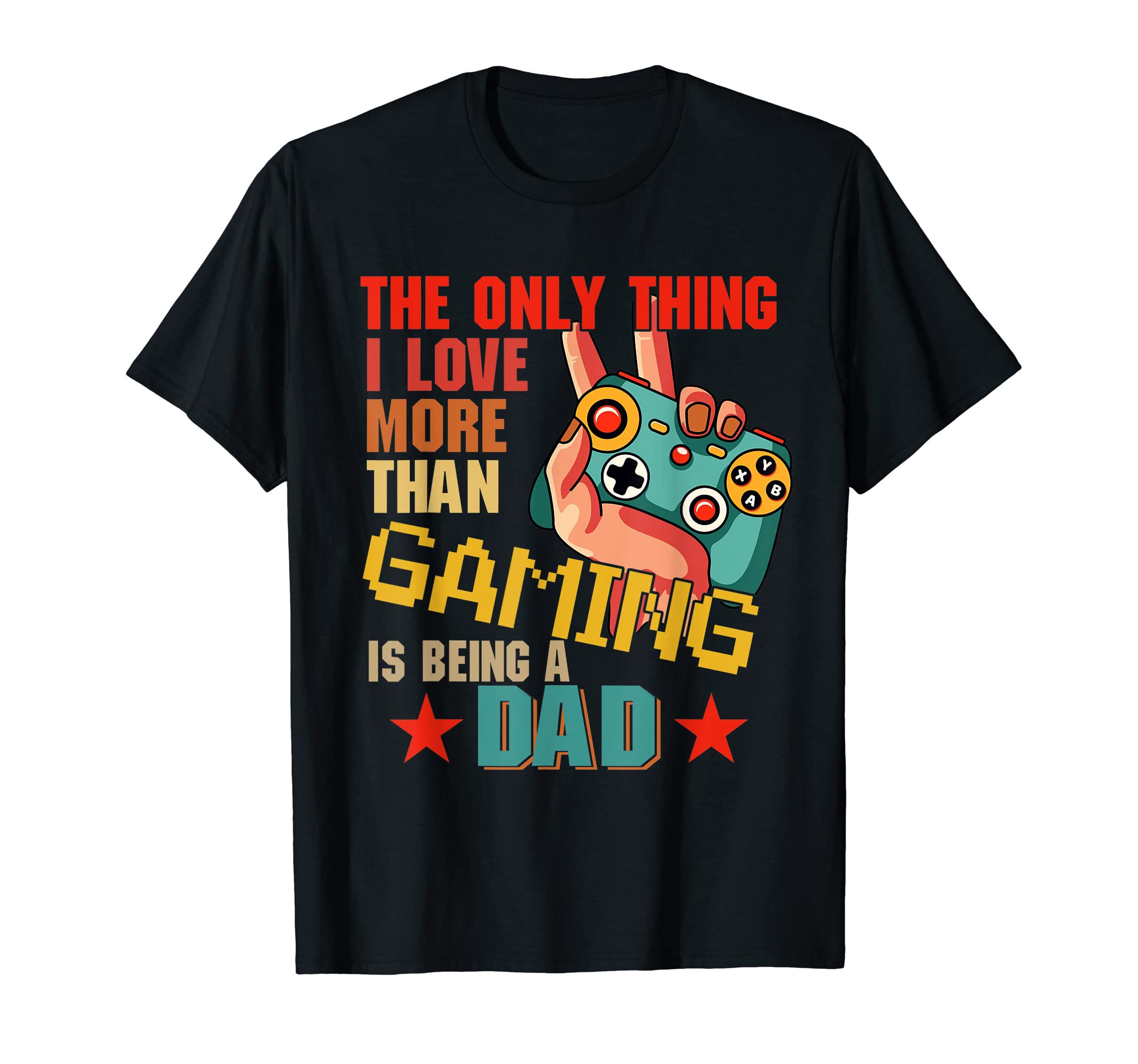 I Love More Than Gaming Is Being Dad T-Shirt - Minimalist Print for Adults - T-Shirt, Sweatshirt, Hoodie