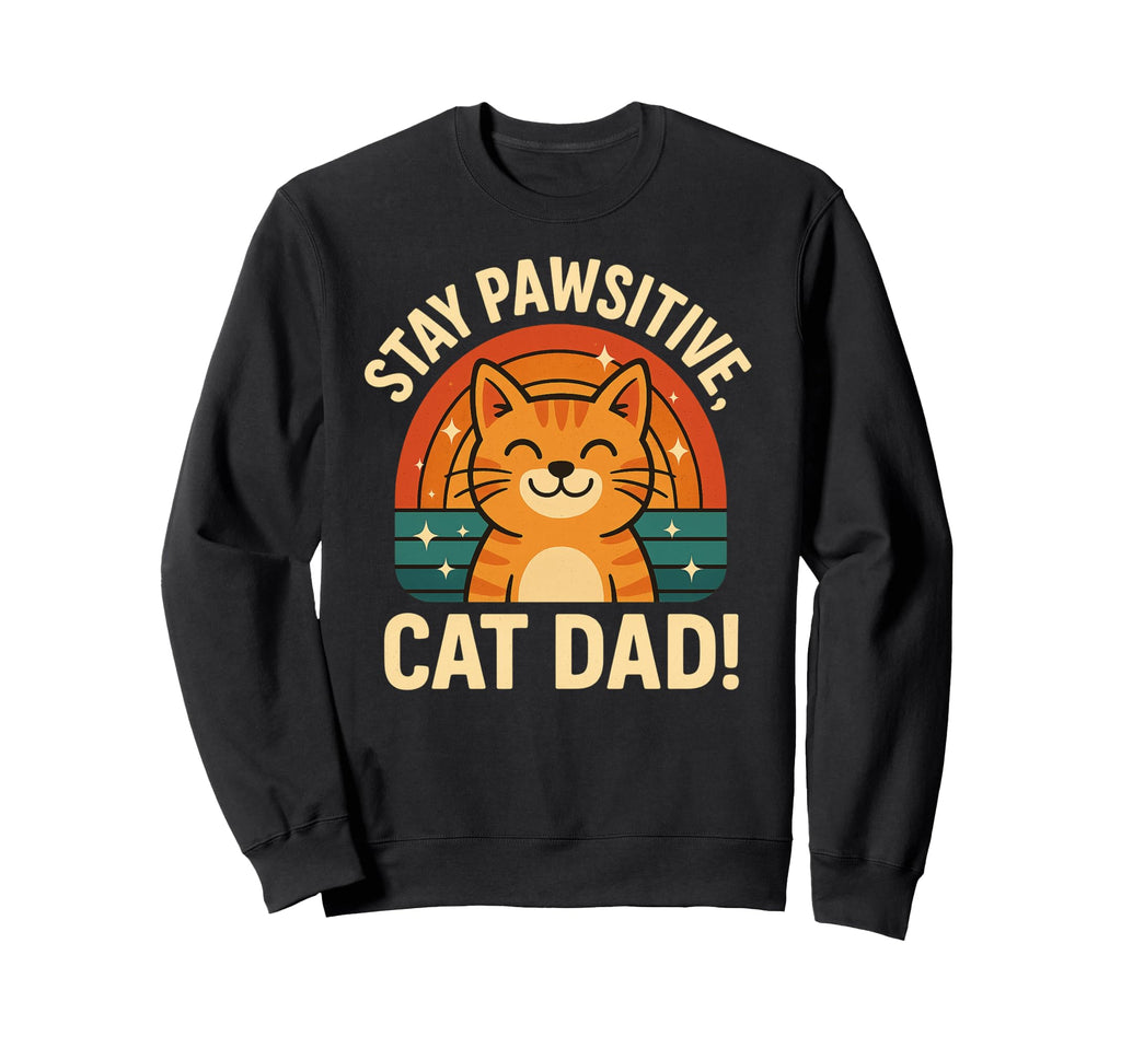 Stay Pawsitive Cat Dad Cat Fan Sweatshirt - Minimalist Print for Adults - T-Shirt, Sweatshirt, Hoodie