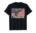 Just One More Gun I Promise Patriotic T-Shirt - Graphic Print for Adults - T-Shirt, Sweatshirt, Hoodie