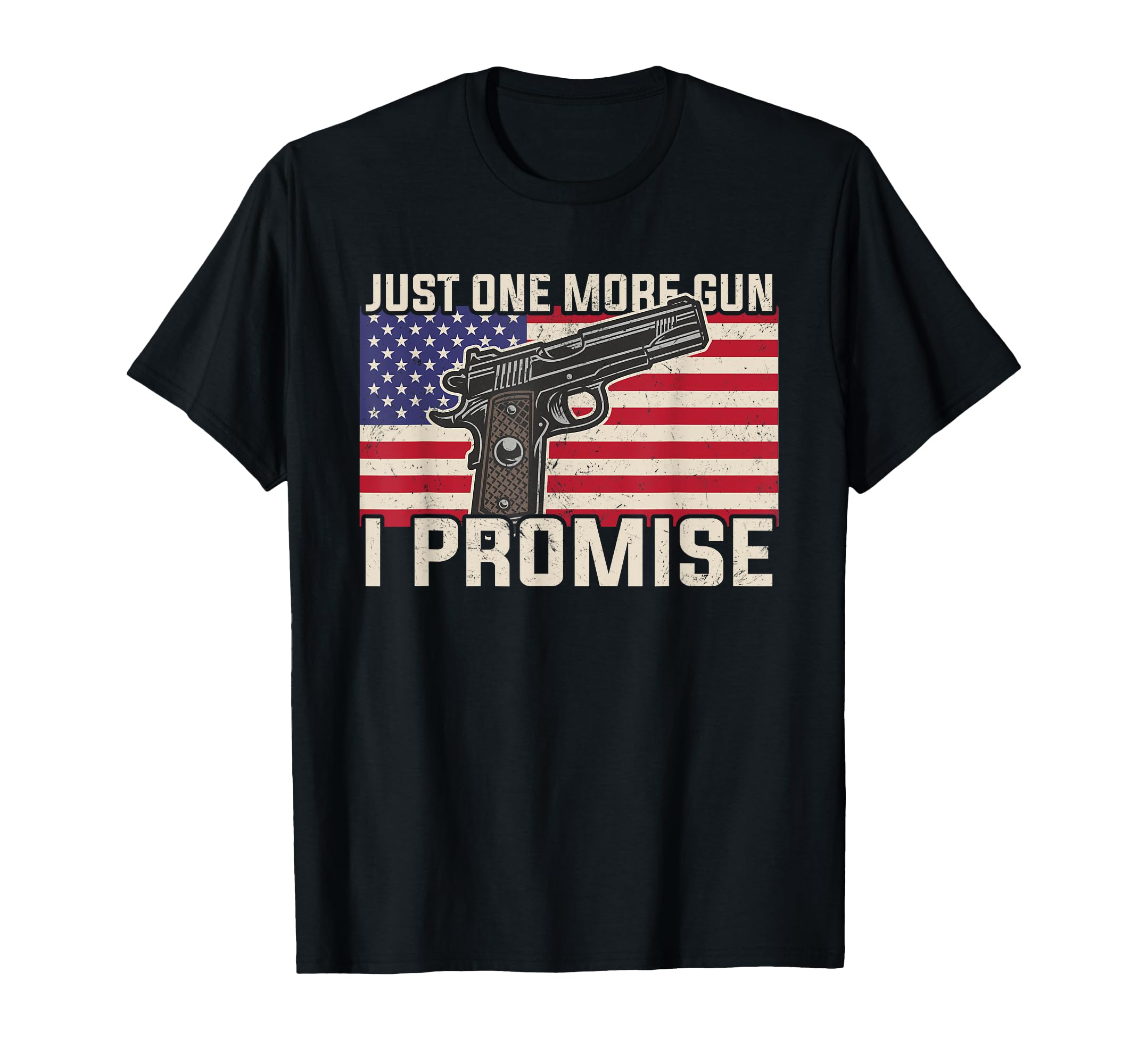 Just One More Gun I Promise Patriotic T-Shirt - Graphic Print for Adults - T-Shirt, Sweatshirt, Hoodie