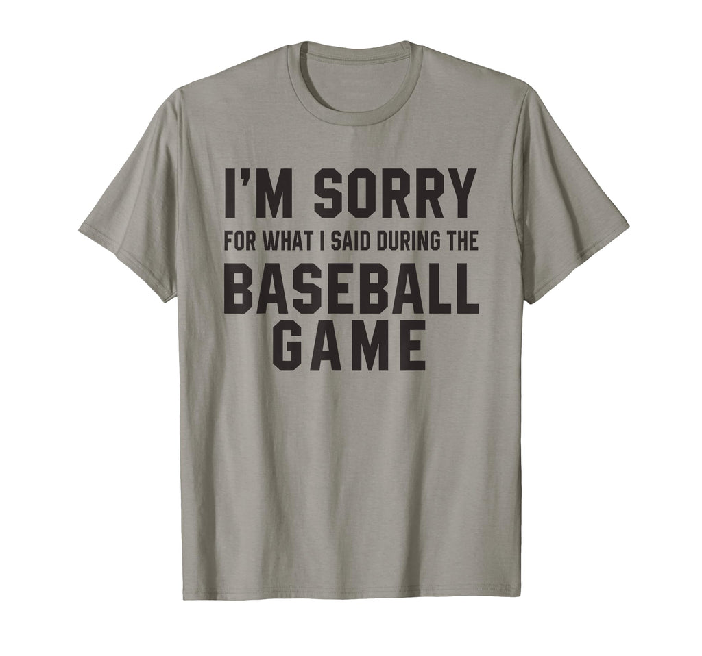 Im Sorry What I Said During Baseball T-Shirt - Trendy Graphic Men Women - T-Shirt, Sweatshirt, Hoodie