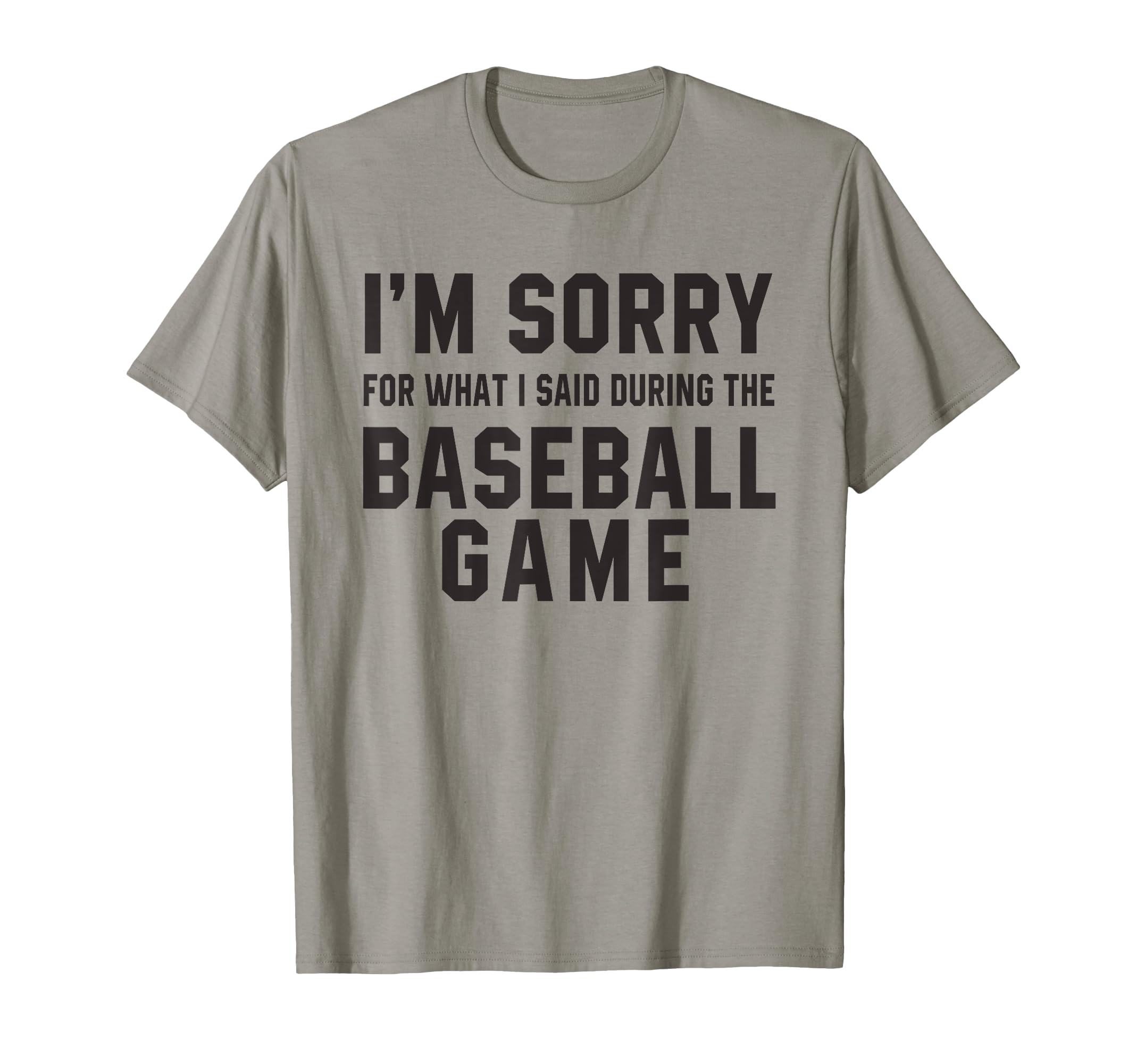 Im Sorry What I Said During Baseball T-Shirt - Trendy Graphic Men Women - T-Shirt, Sweatshirt, Hoodie