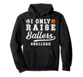 I Only Raise Ballers Ball Dad Soccer Hoodie - Streetwear Style for Adults - T-Shirt, Sweatshirt, Hoodie