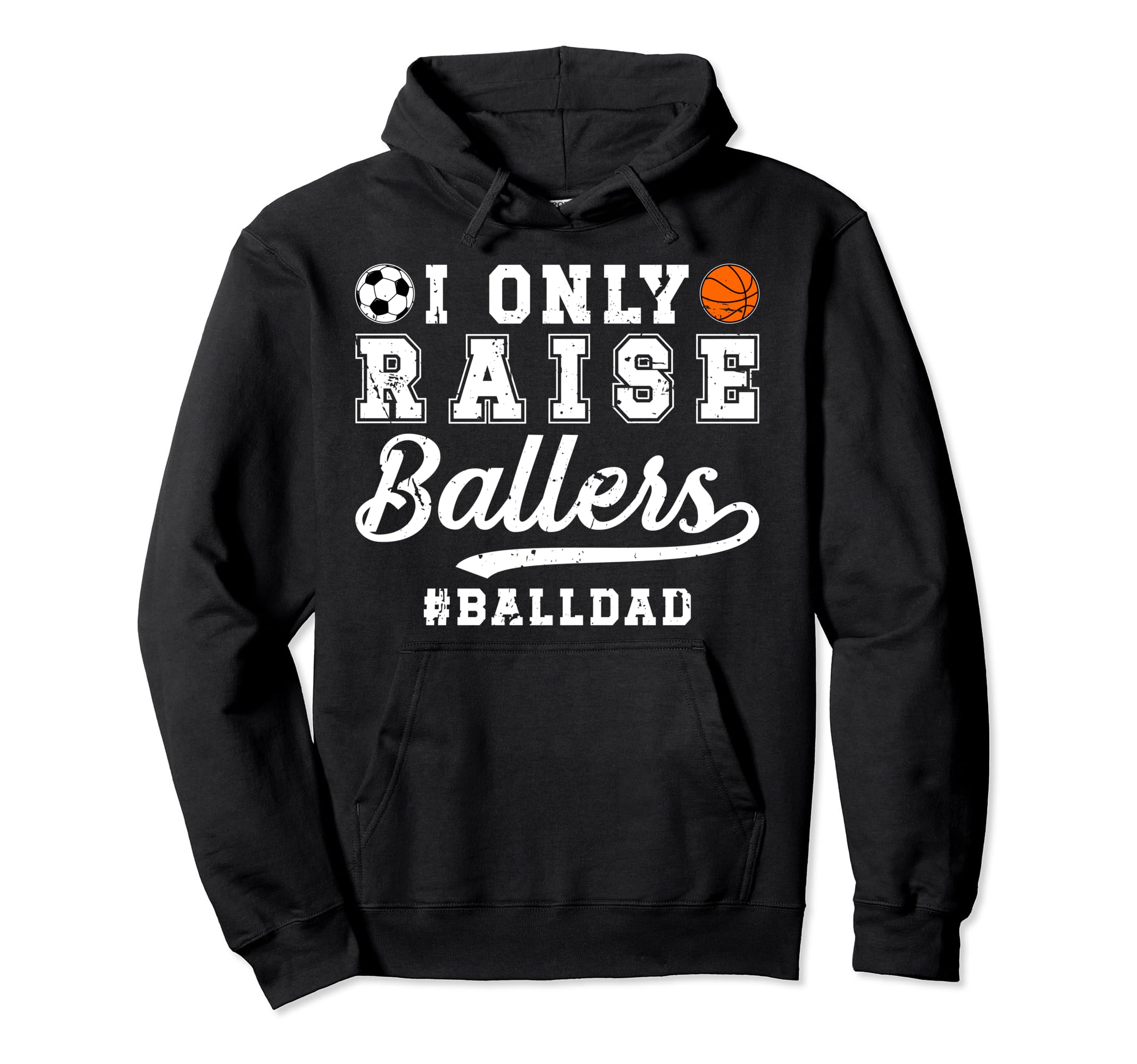 I Only Raise Ballers Ball Dad Soccer Hoodie - Streetwear Style for Adults - T-Shirt, Sweatshirt, Hoodie