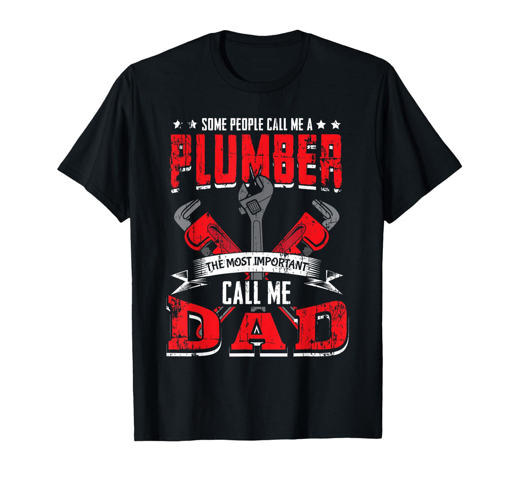 Some People Call Me Plumber Dad Funny T-Shirt - Minimalist Print Men Women - T-Shirt, Sweatshirt, Hoodie