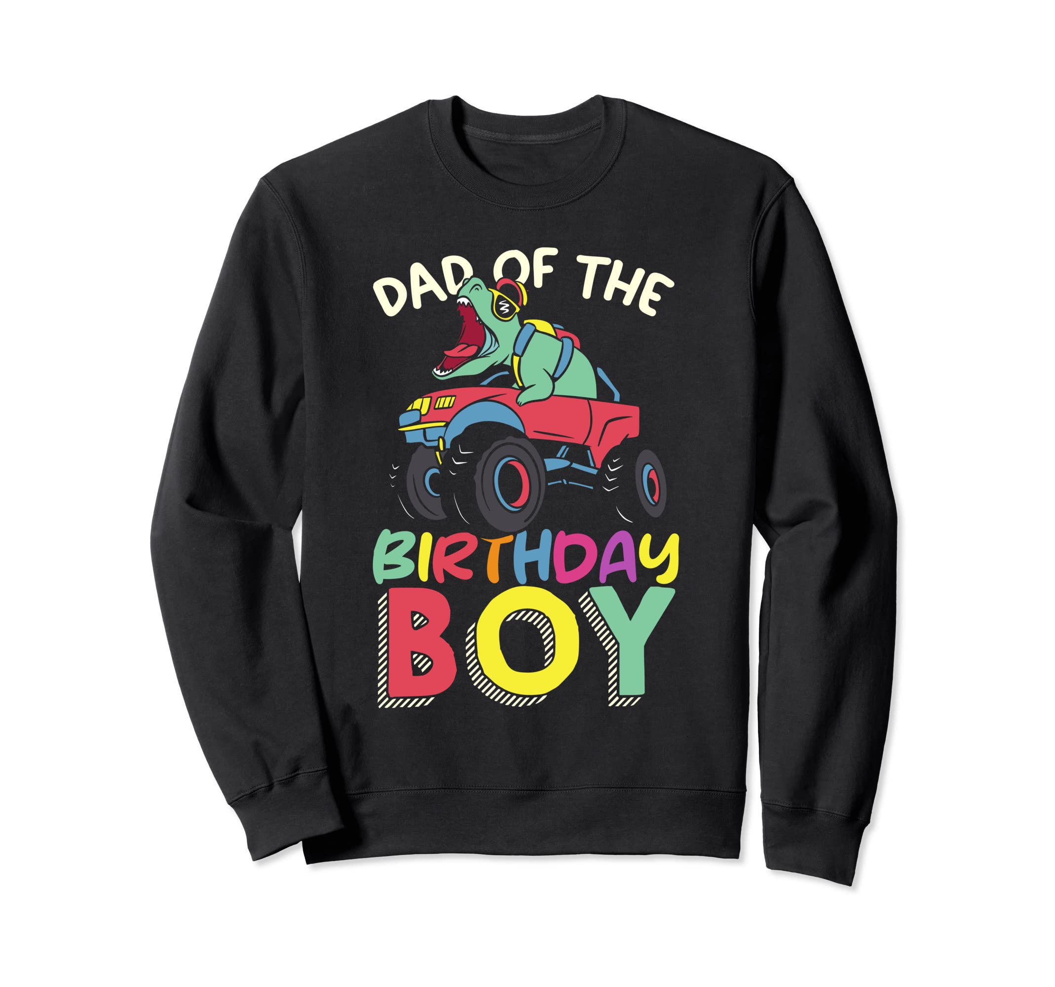 Monster Truck Dad Birthday Sweatshirt - Graphic Print Unisex - T-Shirt, Sweatshirt, Hoodie
