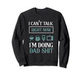 I Cant Talk Now Im Doing Dad Shit Sweatshirt - Unique Graphic for Adults - T-Shirt, Sweatshirt, Hoodie