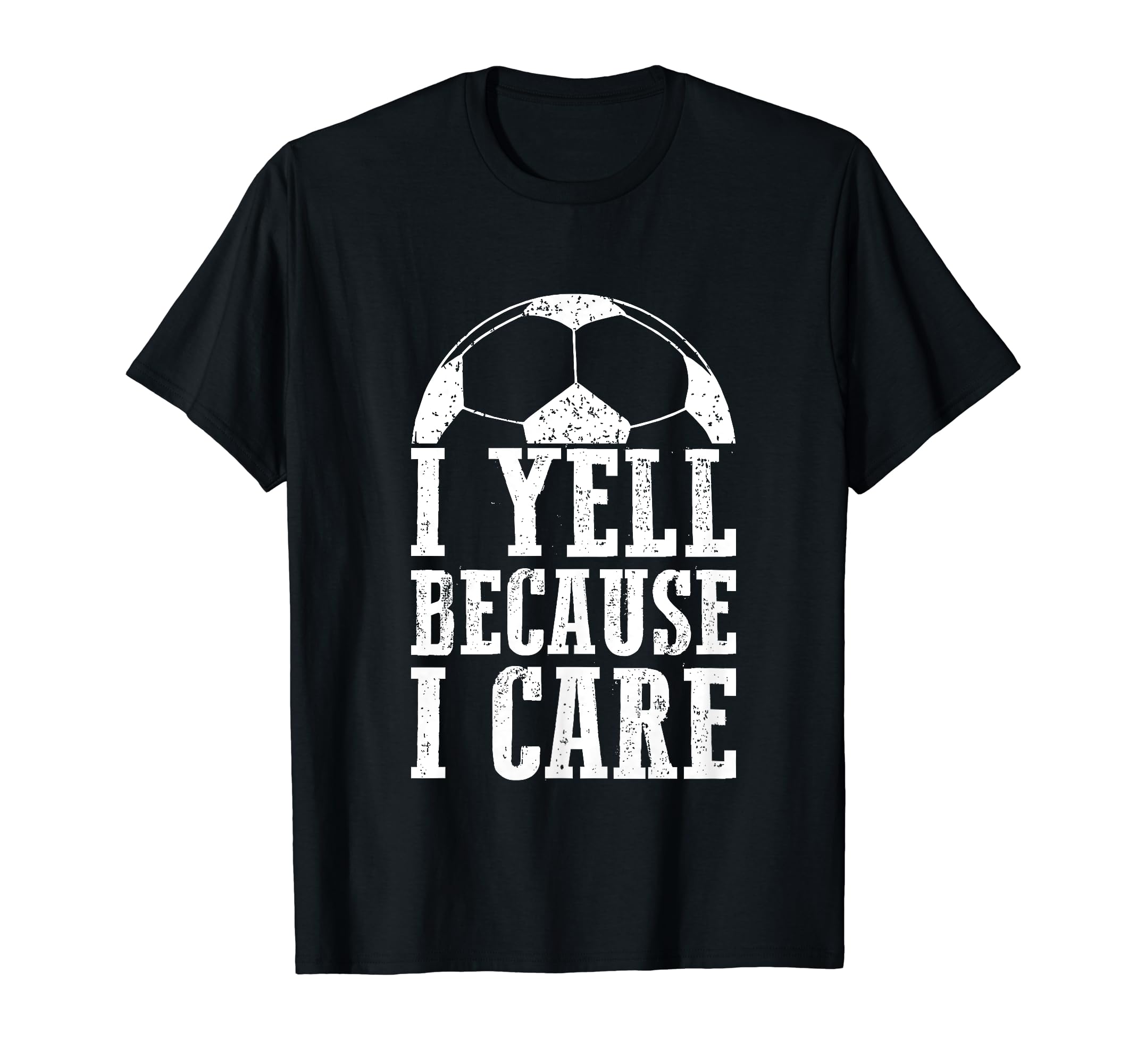 Funny Soccer Fan I Yell Because I Care T-Shirt - Trendy Graphic Men Women - T-Shirt, Sweatshirt, Hoodie