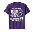 Thats My Bro Out There Grey Football T-Shirt - Novelty Apparel Unisex - T-Shirt, Sweatshirt, Hoodie