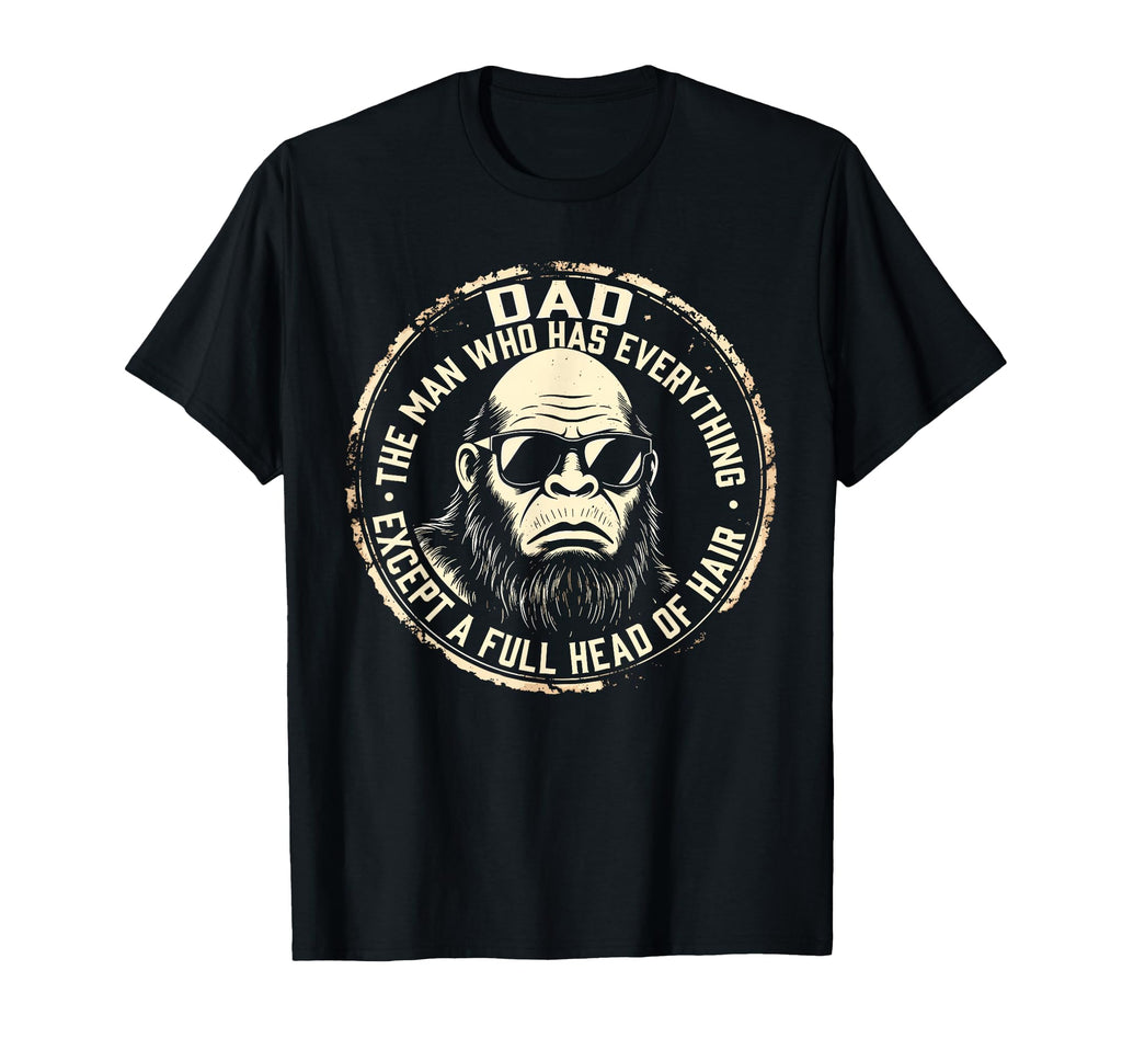 Dad Who Has Everything Bald T-Shirt - Casual Everyday Wear for Adults - T-Shirt, Sweatshirt, Hoodie