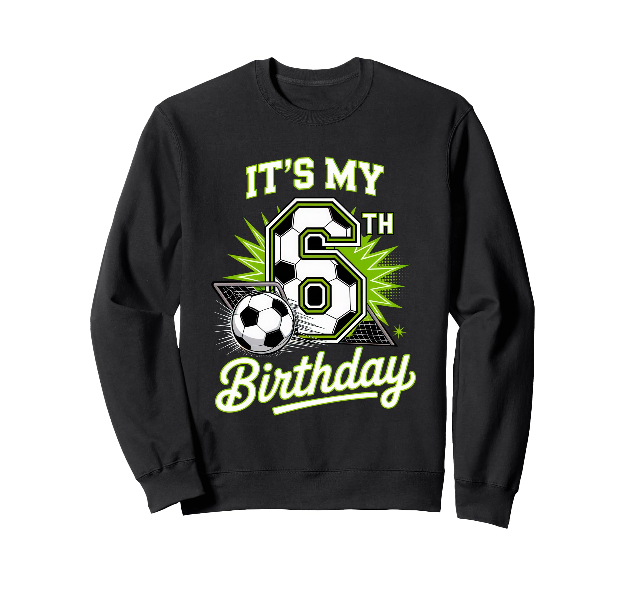 Its My 6Th Birthday Soccer Sports Sweatshirt - Trendy Graphic for Adults - T-Shirt, Sweatshirt, Hoodie