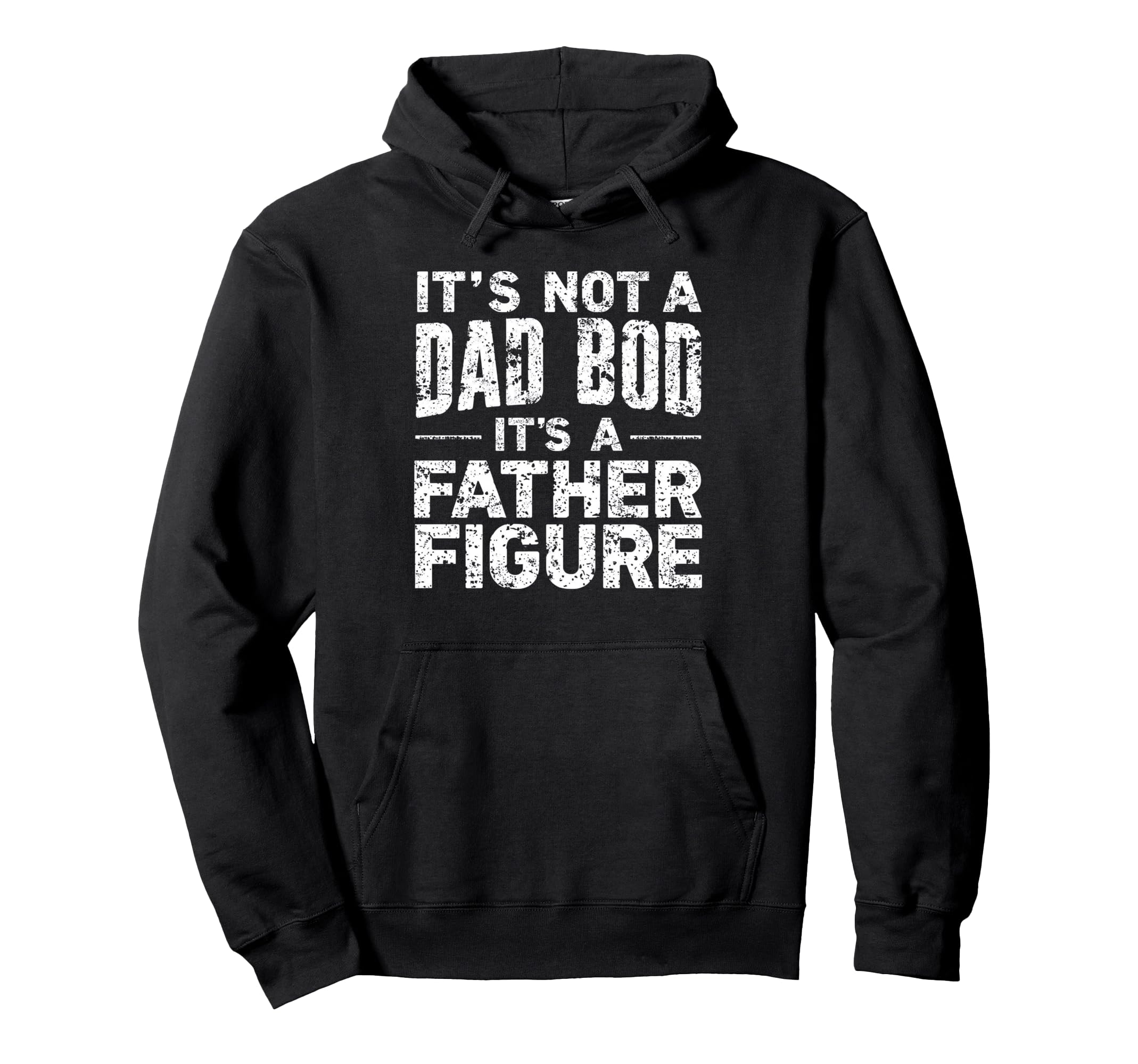 Its Not Dad Bod Its Father Figure Hoodie - Fun Novelty Design Men Women - T-Shirt, Sweatshirt, Hoodie