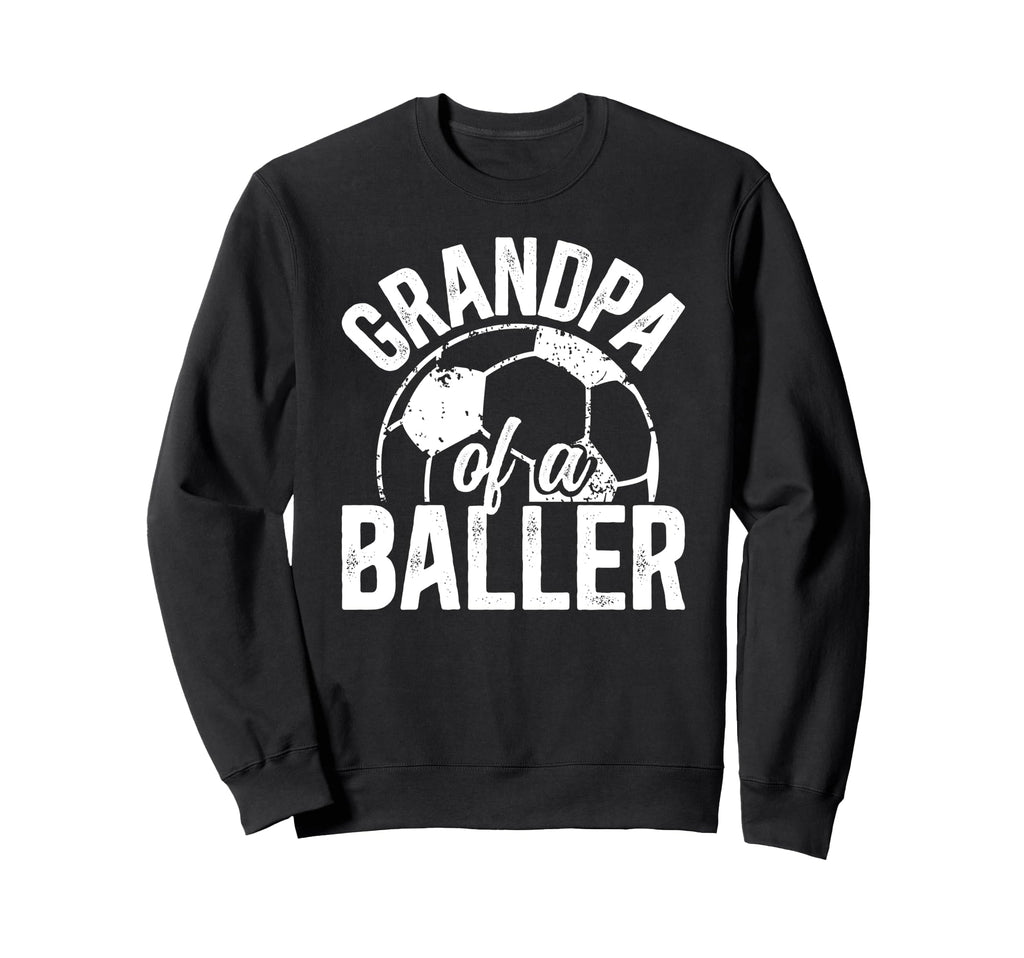 Grandpa Baller Soccer Grandpa Sweatshirt - Casual Everyday Wear for Adults - T-Shirt, Sweatshirt, Hoodie