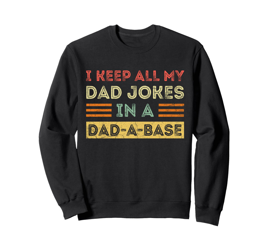 I Keep All My Dad Jokes Dad Base Sweatshirt - Unique Graphic Unisex - T-Shirt, Sweatshirt, Hoodie