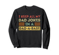 I Keep All My Dad Jokes Dad Base Sweatshirt - Unique Graphic Unisex - T-Shirt, Sweatshirt, Hoodie