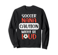Soccer Nana Might Be Loud Nana Sweatshirt - Custom Art Print Men Women - T-Shirt, Sweatshirt, Hoodie