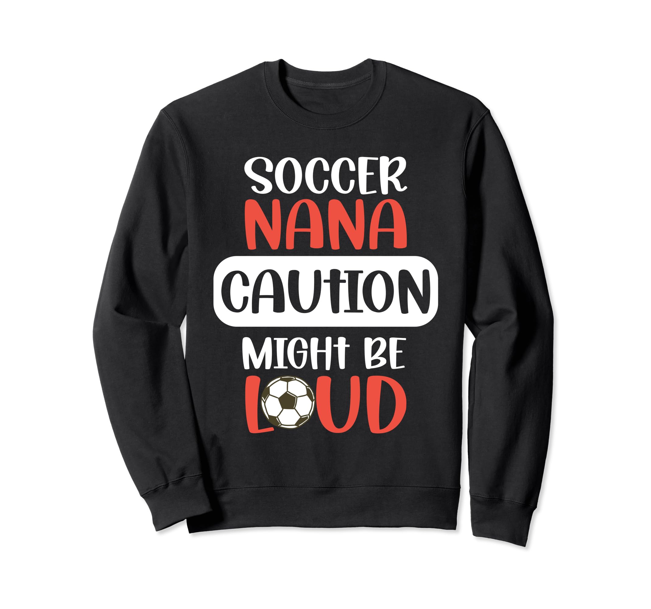 Soccer Nana Might Be Loud Nana Sweatshirt - Custom Art Print Men Women - T-Shirt, Sweatshirt, Hoodie