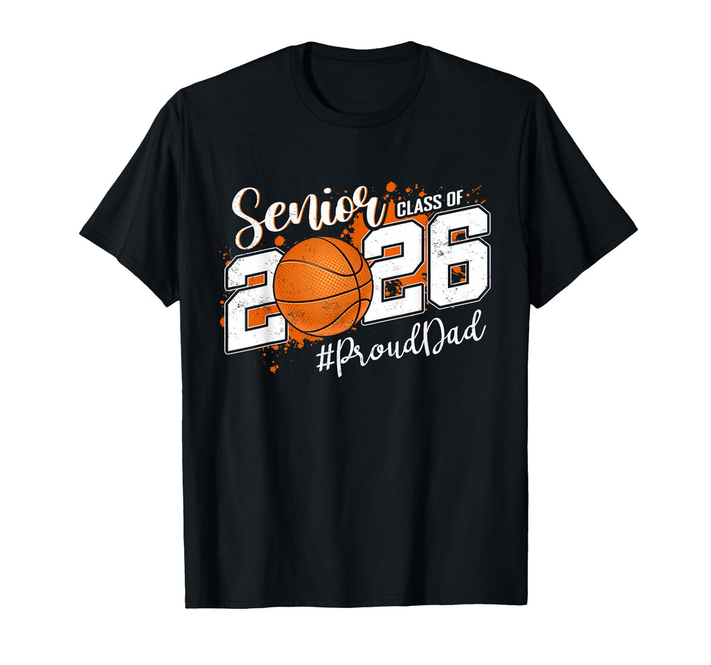 Proud Dad 2026 Senior Basketball Graduate T-Shirt - Unique Graphic Unisex - T-Shirt, Sweatshirt, Hoodie