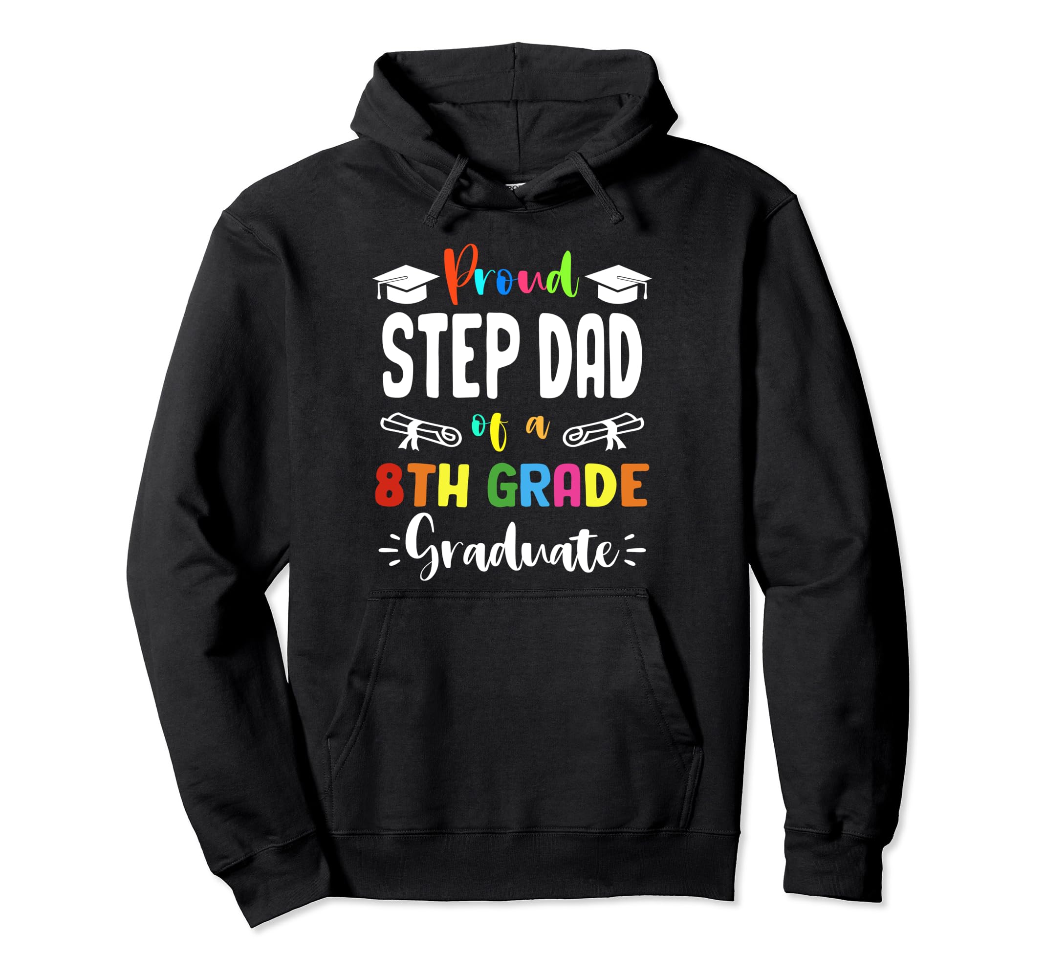 Proud Step Dad 8Th Grade Graduate Hoodie - Streetwear Style Men Women - T-Shirt, Sweatshirt, Hoodie