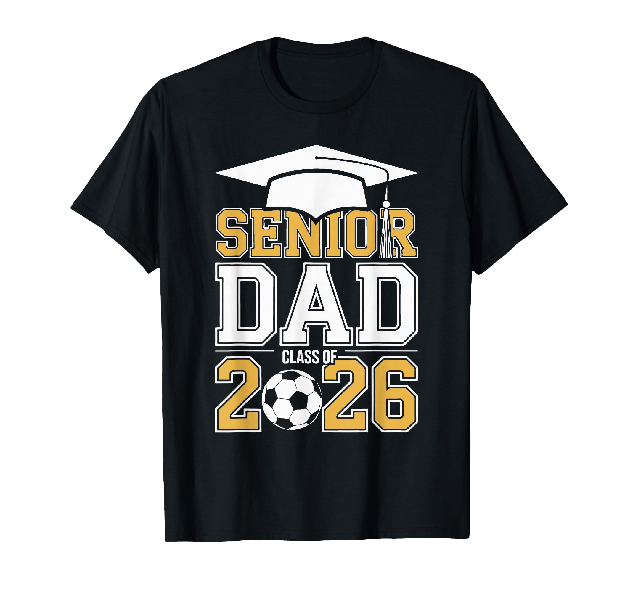 Senior Dad Class 2026 Graduate Soccer T-Shirt - Streetwear Style Men Women - T-Shirt, Sweatshirt, Hoodie