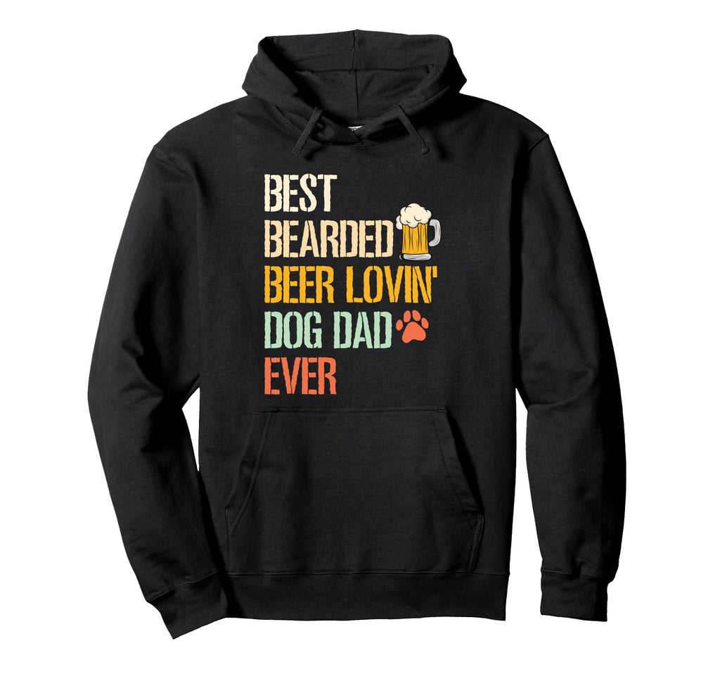 Best Bearded Beer Lovin Dog Dad Ever Hoodie - Fun Novelty Design Unisex - T-Shirt, Sweatshirt, Hoodie