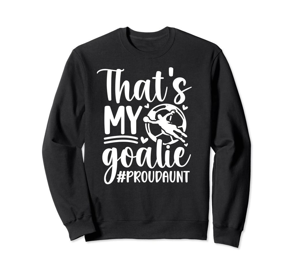 Proud Soccer Goalkeeper Aunt Sweatshirt - Novelty Apparel for Adults - T-Shirt, Sweatshirt, Hoodie