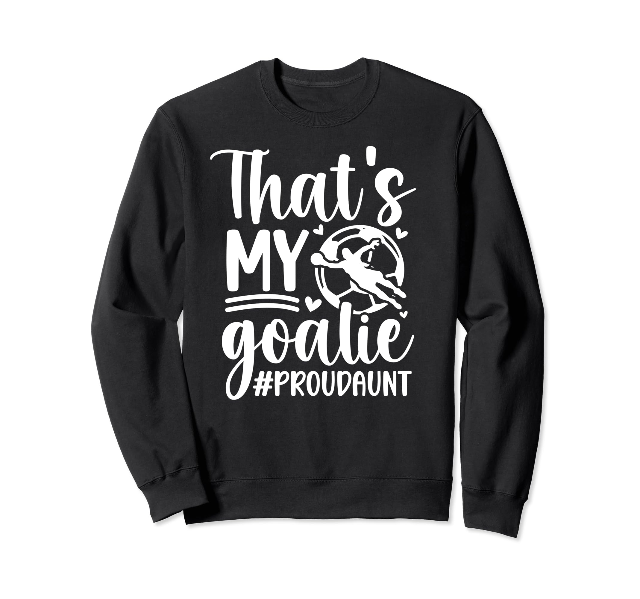 Proud Soccer Goalkeeper Aunt Sweatshirt - Novelty Apparel for Adults - T-Shirt, Sweatshirt, Hoodie