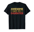 Awesome Like My Daughter Funny Father Mom T-Shirt - Novelty Apparel Unisex - T-Shirt, Sweatshirt, Hoodie