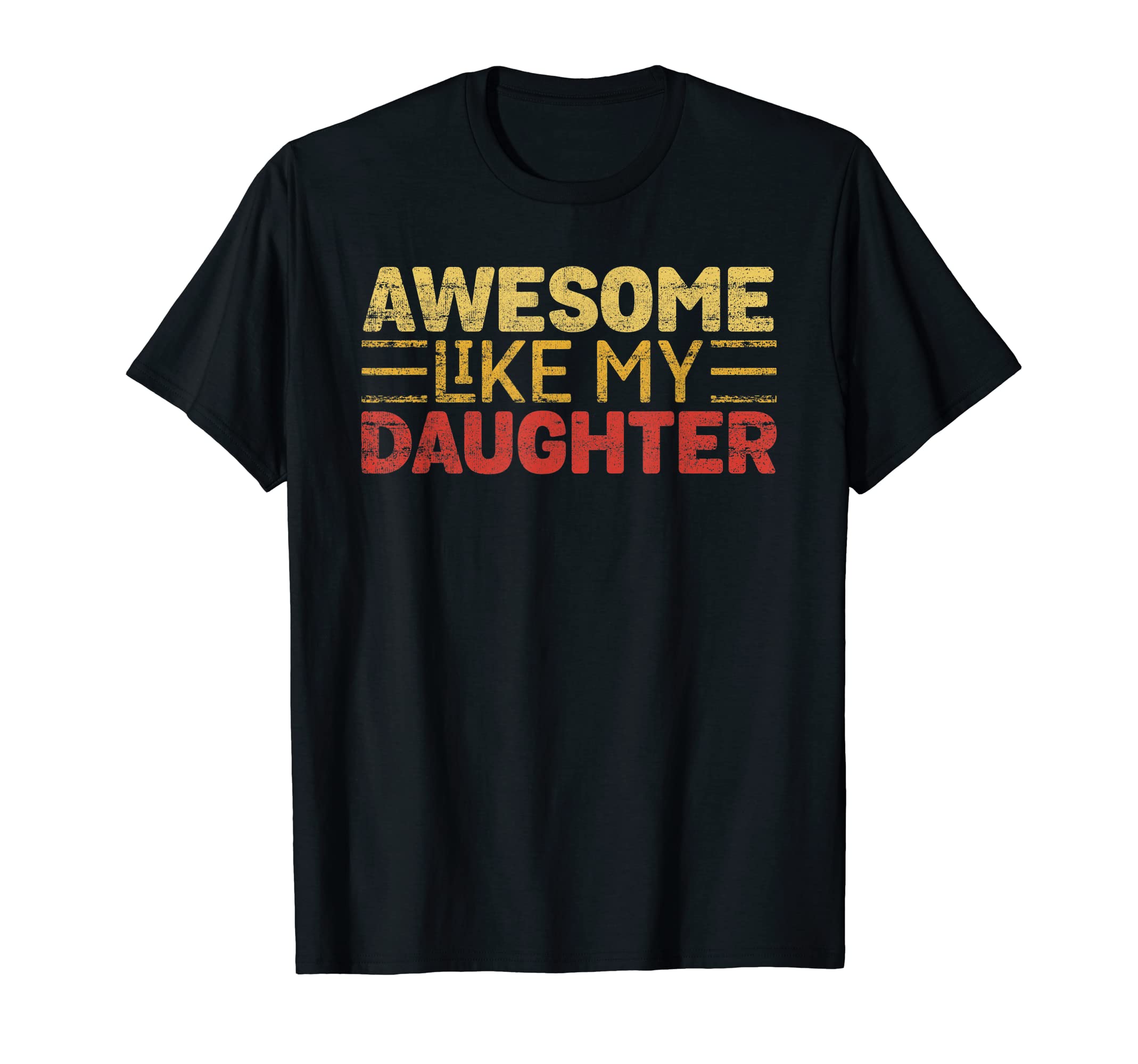 Awesome Like My Daughter Funny Father Mom T-Shirt - Novelty Apparel Unisex - T-Shirt, Sweatshirt, Hoodie