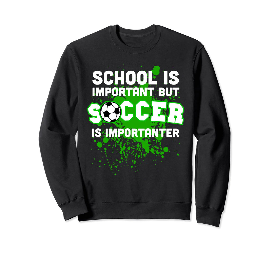 Funny School Is Important But Soccer Sweatshirt - Graphic Print for Adults - T-Shirt, Sweatshirt, Hoodie