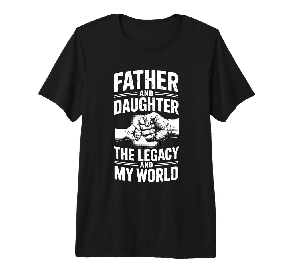 Father And Daughter Legacy And My T-Shirt - Minimalist Print Men Women - T-Shirt, Sweatshirt, Hoodie