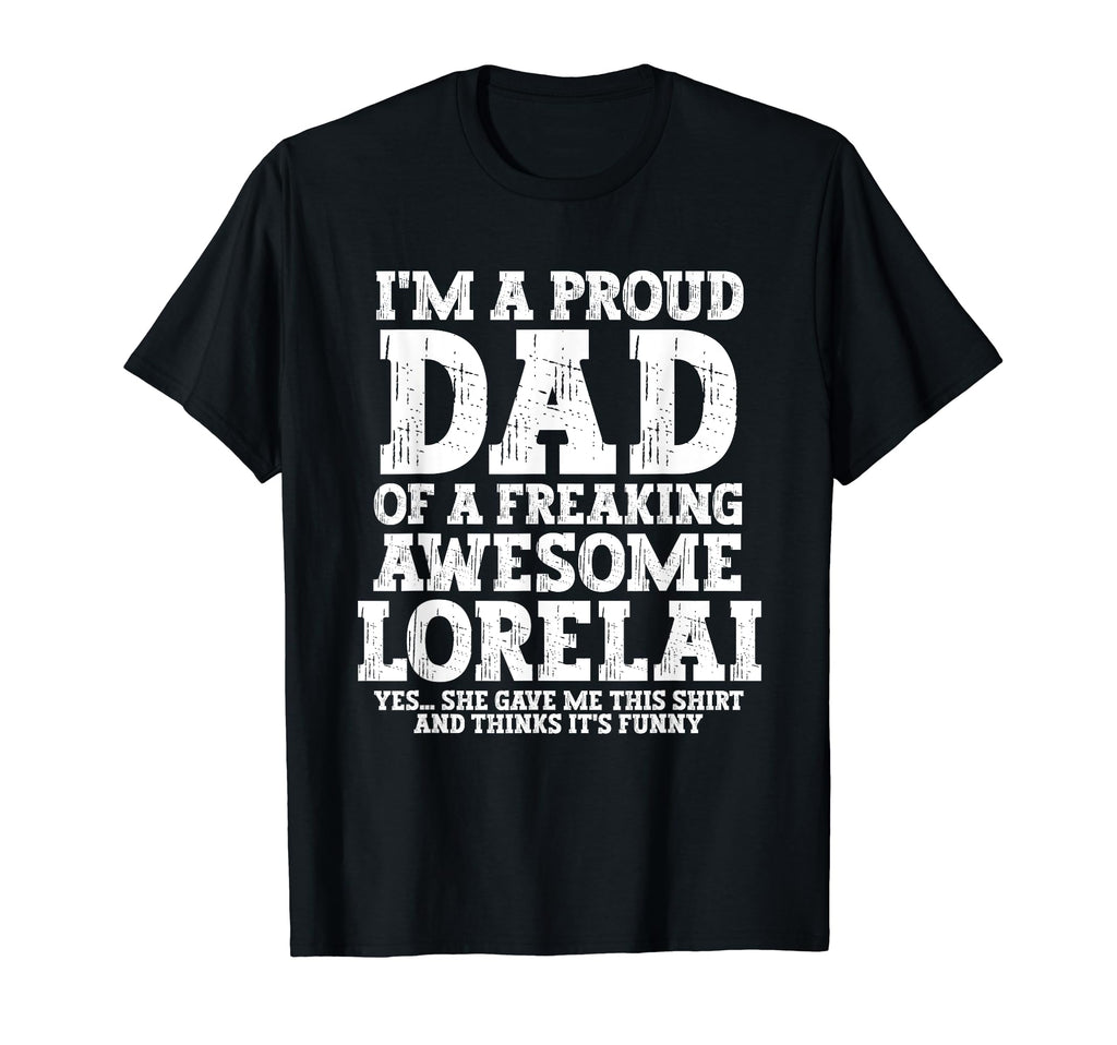 Dad Lorelai Personalized Name Funny T-Shirt - Casual Everyday Wear Unisex - T-Shirt, Sweatshirt, Hoodie