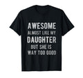 Awesome Almost Like My Daughter Funny T-Shirt - Streetwear Style Unisex - T-Shirt, Sweatshirt, Hoodie