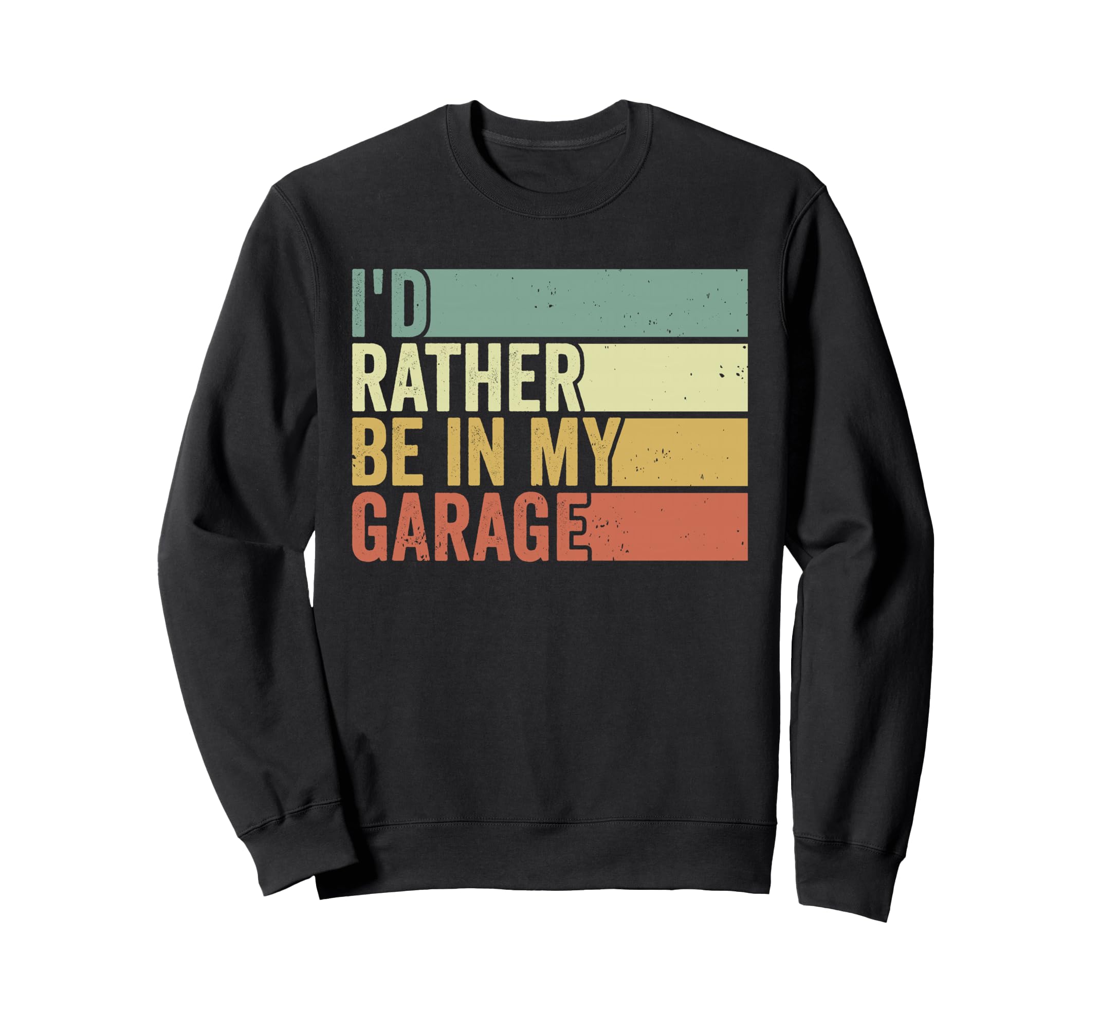 Id Rather Be My Garage Mechanic Sweatshirt - Fun Novelty Design Men Women - T-Shirt, Sweatshirt, Hoodie
